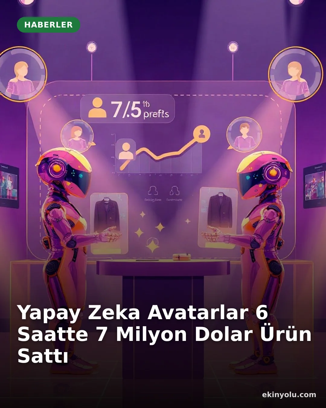 Yapay Zeka Avatarlar 6 Saatte 7 Milyon Dolar Ürün Sattı