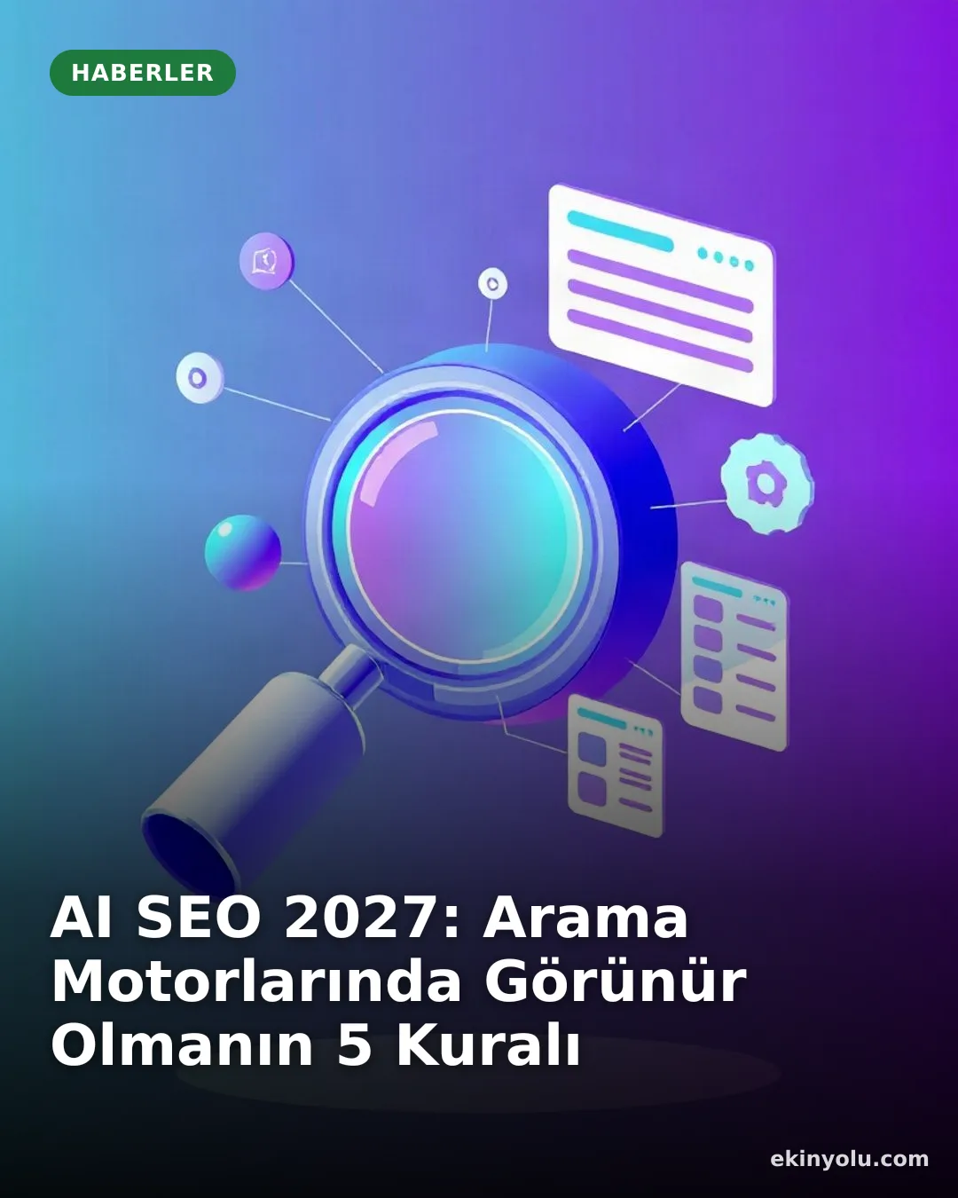 AI SEO 2027: Arama Motorlarında Görünür Olmanın 5 Kuralı