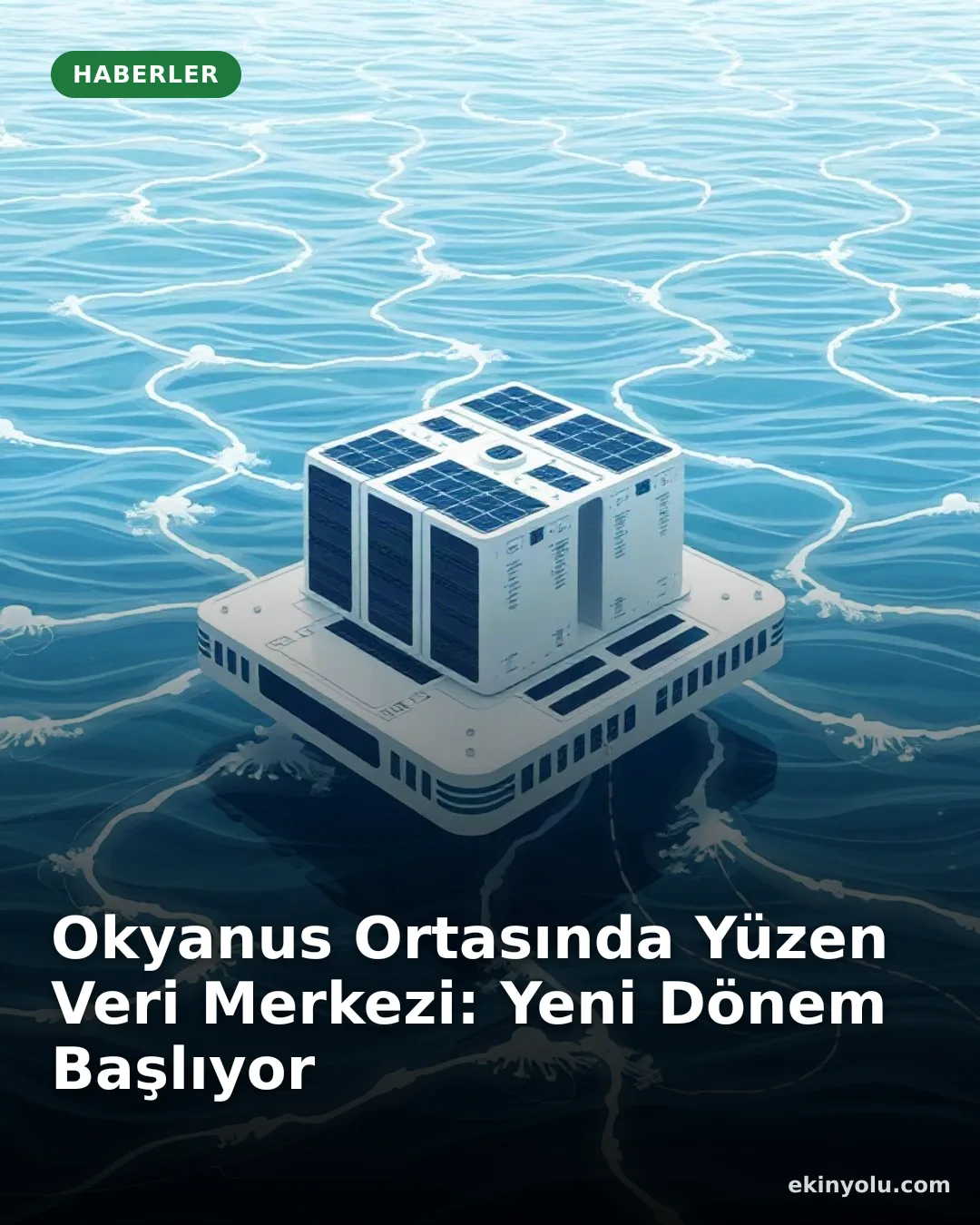Okyanus Ortasında Yüzen Veri Merkezi: Yeni Dönem Başlıyor